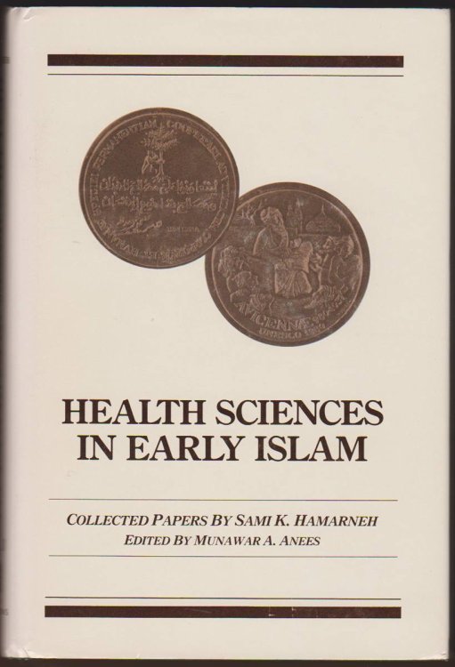 HEALTH SCIENCES IN EARLY ISLAM Collected Papers