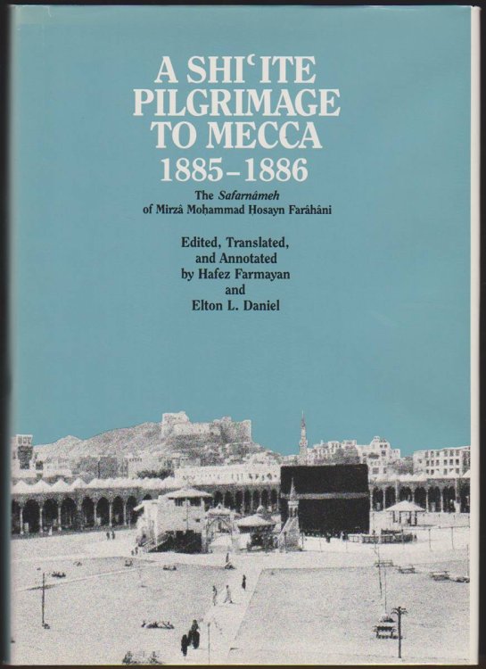 A SHI'ITE PILGRIMAGE TO MECCA, 1885-1886 The Safarnameh of Mirza Mohammad Hosayn Farahani