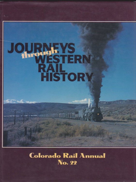 JOURNEYS THROUGH WESTERN RAIL HISTORY, COLORADO RAIL ANNUAL NO. 22