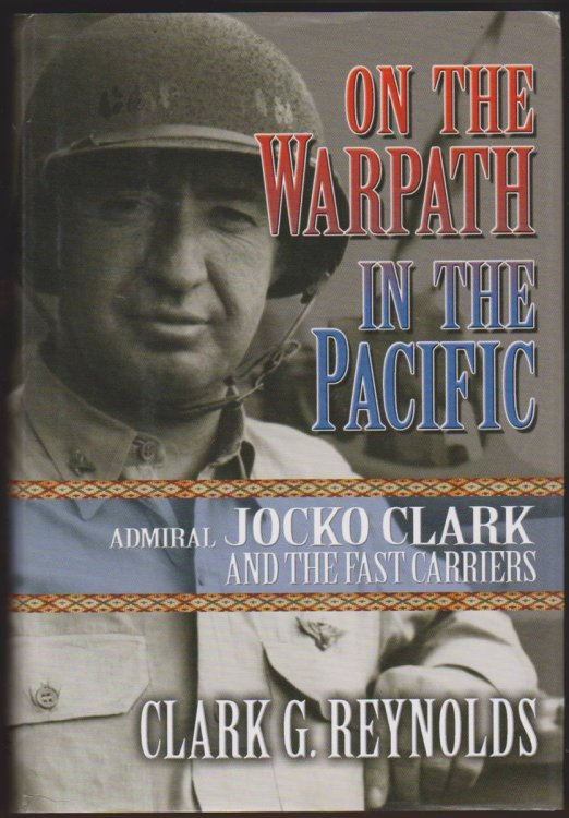 ON THE WARPATH IN THE PACIFIC Admiral Jocko Clark and the Fast Carriers