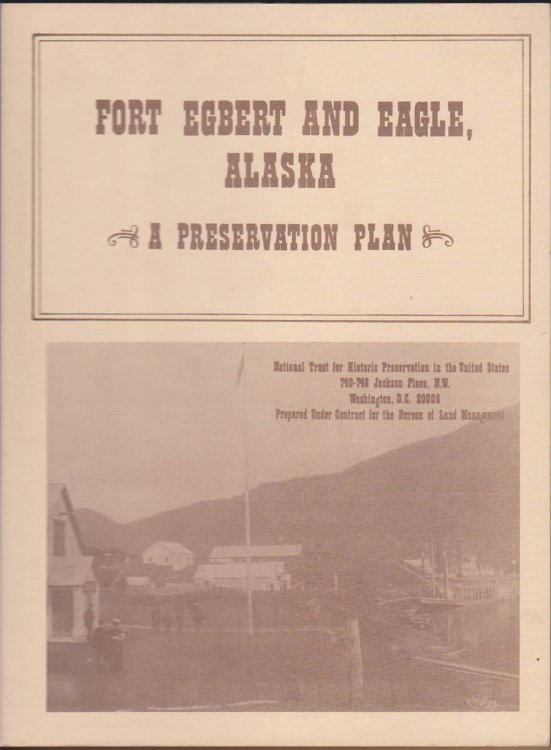 FORT EGBERT AND EAGLE, ALASKA - A PRESERVATION PLAN