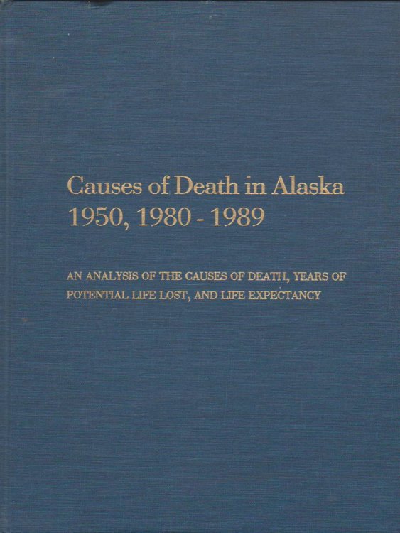 CAUSES OF DEATH IN ALASKA 1950, 1980 - 1989 An Analysis of the Causes of Death, Years of Potential Life Lost, and Life Expectancy