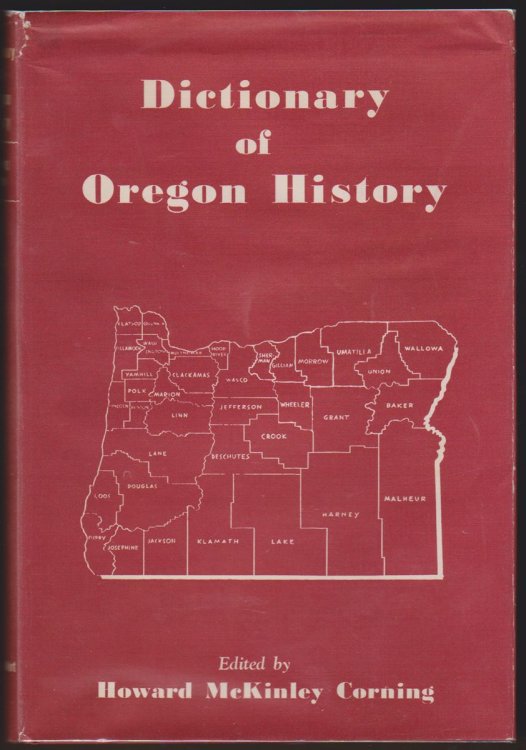 DICTIONARY OF OREGON HISTORY Compiled from the Research Files of the Former Oregon Writers' Project with Much Added Material
