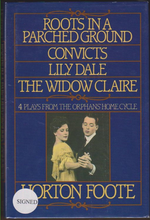 ROOTS IN A PARCHED GROUND ; CONVICTS ; LILY DALE ; THE WIDOW CLAIRE The First Four Plays of the Orphans' Home Cycle
