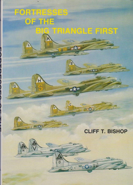 FORTRESSES OF THE BIG TRIANGLE FIRST A History of the Aircraft Assigned to the First Bombardment Wing and First Bombardment Division of the Eighth Air Force from August 1942 to 31st March 1944