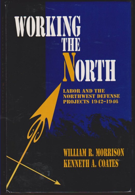 WORKING THE NORTH Labor and the Northwest Defense Projects 1942-1946