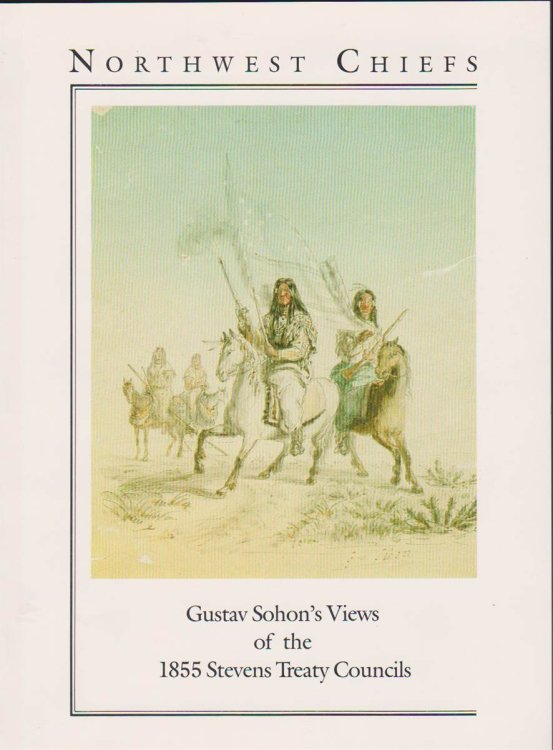 NORTHWEST CHIEFS Gustave Sohon's Views of the 1855 Stevens Treaty Councils