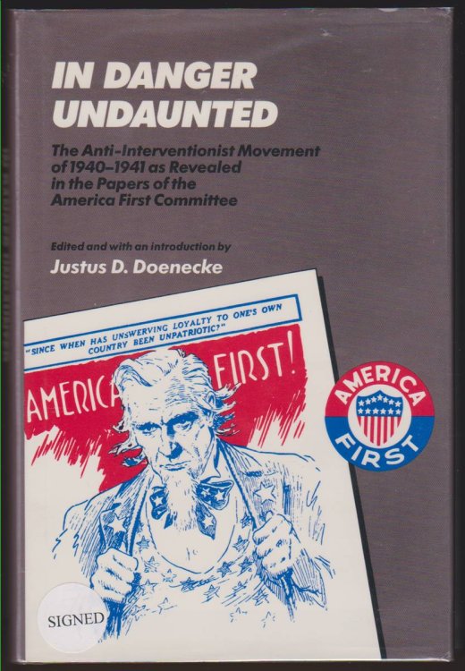 IN DANGER UNDAUNTED The Anti-Interventionist Movement of 1940-1941 As Revealed Iin the Papers of the American First Committee
