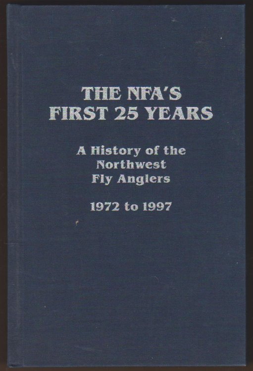 THE NFA'S FIRST 25 YEARS: A HISTORY OF THE NORTHWEST FLY ANGLERS 1972 TO 1997