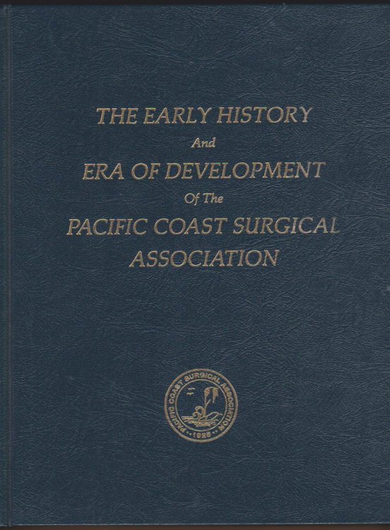 THE EARLY HISTORY AND ERA OF DEVELOPMENT OF THE PACIFIC COAST SURGICAL ASSOCIATION, THE FIRST TWENTY-FIVE MEETINGS 1926-1954