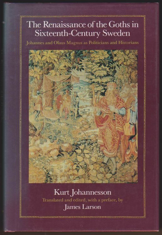 THE RENAISSANCE OF THE GOTHS IN SIXTEENTH-CENTURY SWEDEN Johannes and Olaus Magnus As Politicians and Historians