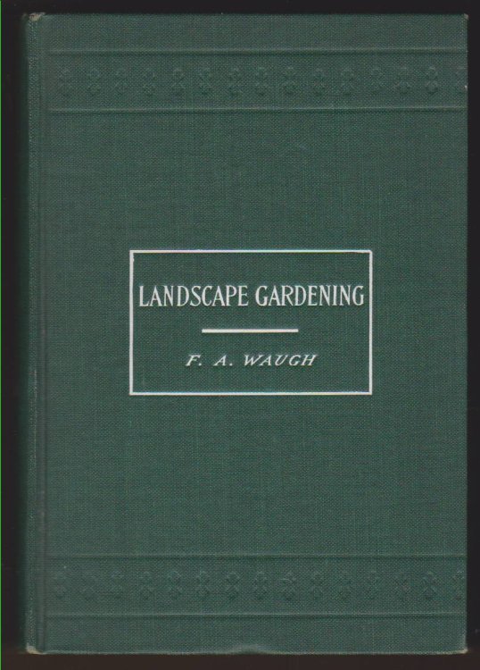 LANDSCAPE GARDENING Treatise on the General Principles Governing Outdoor Art; with Sundry Suggestions for Their Application in the Commoner Problems of Gardening