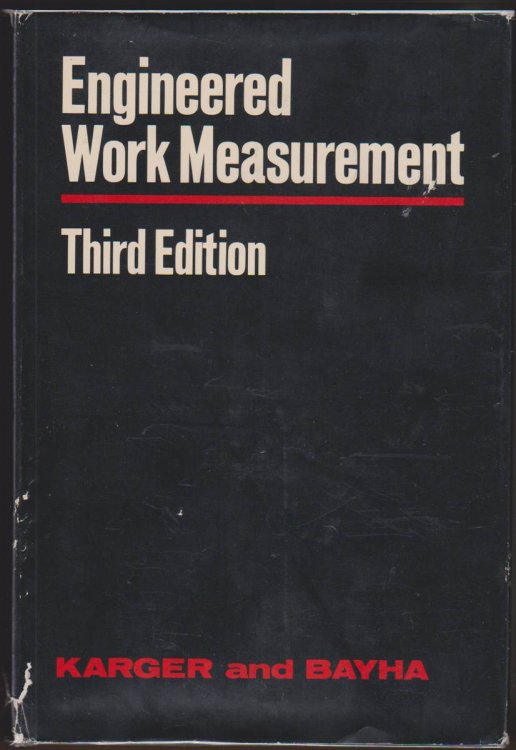 ENGINEERED WORK MEASUREMENT The Principles, Techniques, and Data of Methods-Time Measurement, Modern Time and Motion Study, and Related Applications Engineering Data