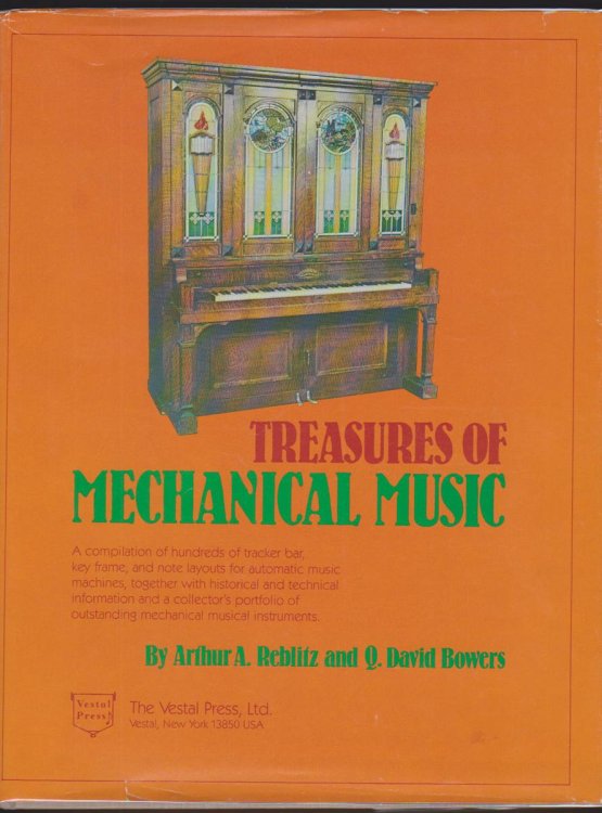 TREASURES OF MECHANICAL MUSIC A Compilation of Hundreds of Tracker Bar, Key Frame, and Note Layouts for Automatic Music Machines, Together with . of Outstanding Mechanical Musical Instruments
