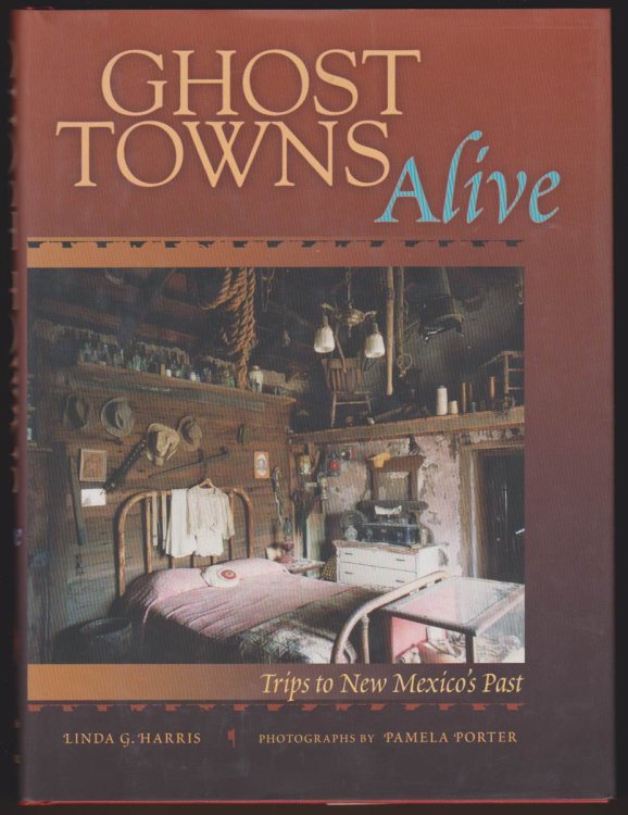 GHOST TOWNS ALIVE Trips to New Mexico's Past