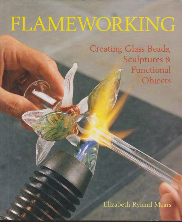 FLAMEWORKING Creating Glass Beads, Sculptures & Functional Objects