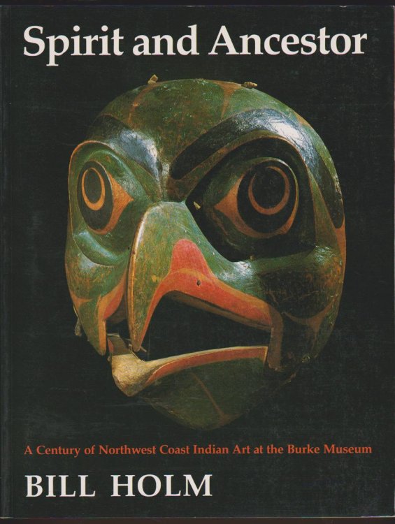 SPIRIT AND ANCESTOR A Century of Northwest Coast Indian Art At the Burke Museum