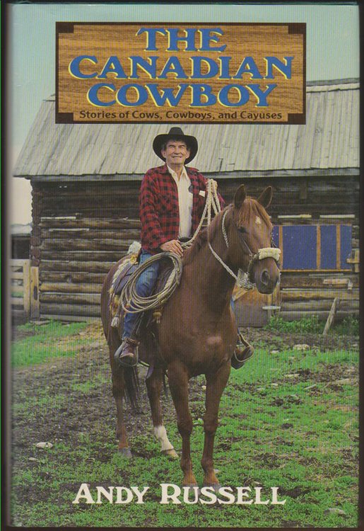 THE CANADIAN COWBOY Stories of Cows, Cowboys and Cayuses