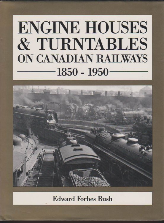ENGINE HOUSES & TURNTABLES ON CANADIAN RAILWAYS. 1850-1950