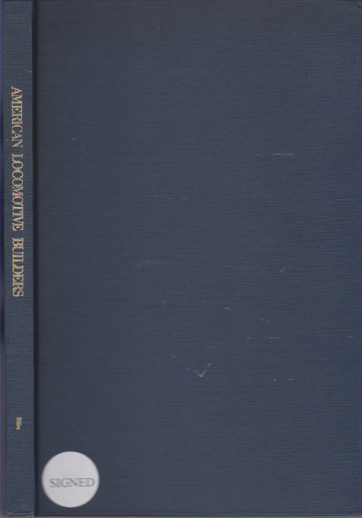 A SHORT HISTORY OF AMERICAN LOCOMOTIVE BUILDERS IN THE STEAM ERA (SIGNED, COLLECTOR'S EDITION)