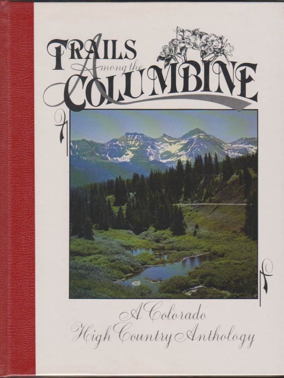 TRAILS AMONG THE COLUMBINE A Colorado High Country Anthology