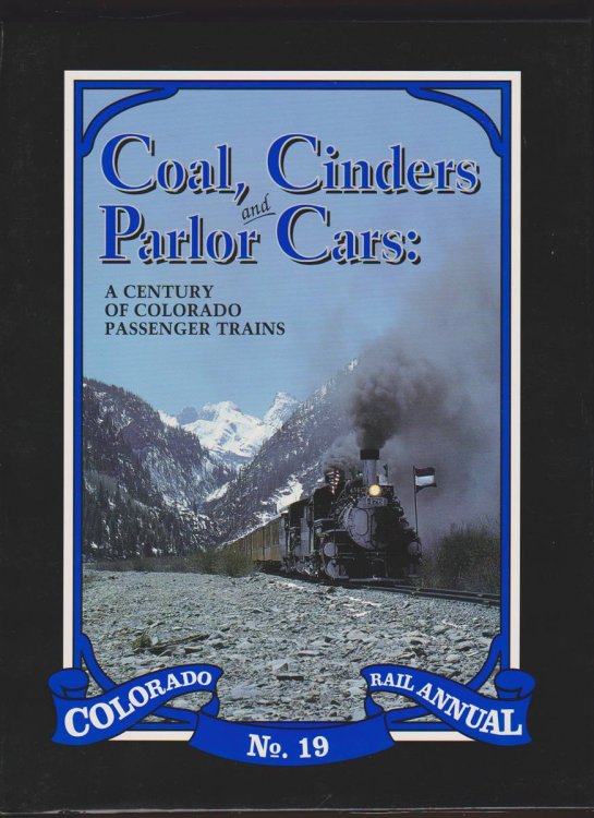 COAL, CINDERS AND PARLOR CARS A Century of Colorado Passenger Trains, Colorado Rail Annual No. 19