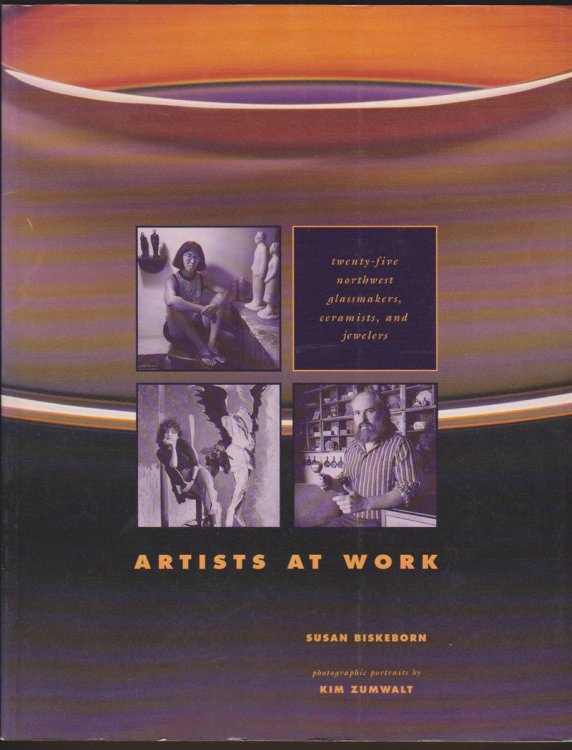 ARTISTS AT WORK Twenty-Five Glassmakers, Ceramists, and Jewelers