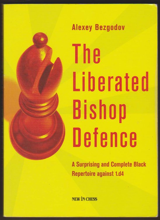 THE LIBERATED BISHOP DEFENCE A Surprising and Complete Black Repertoire Against 1. D4