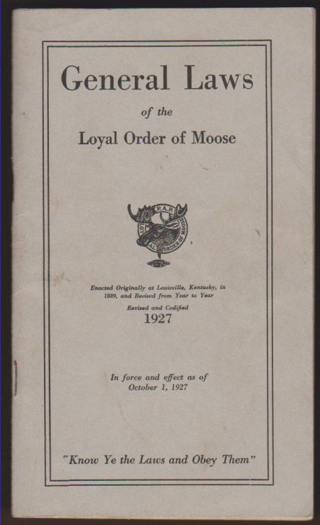 GENERAL LAWS OF THE LOYAL ORDER OF MOOSE Revised and Codified 1927