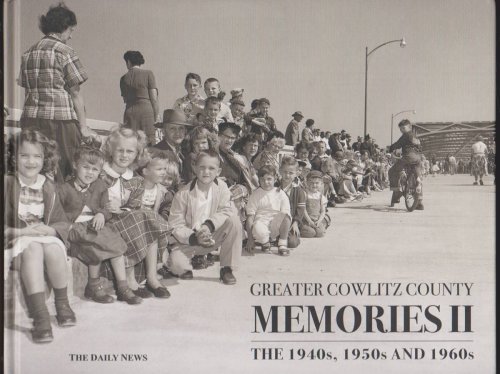 GREATER COWLITZ COUNTY MEMORIES VOLUME II The 1940S, 1950S and 1960S