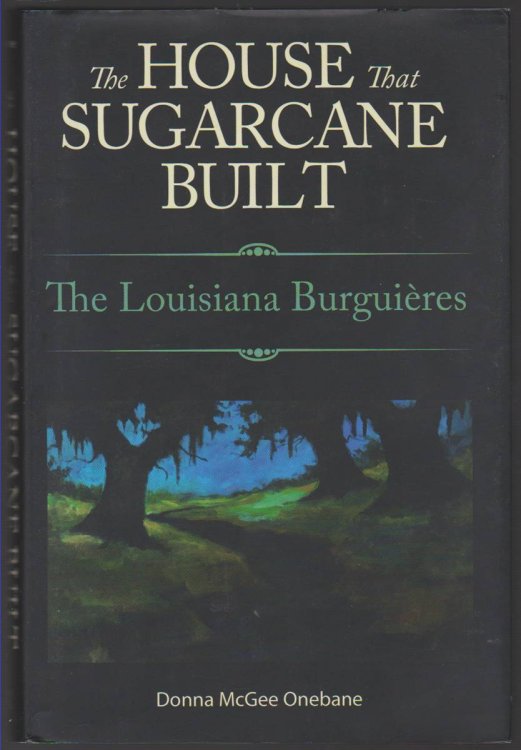 THE HOUSE THAT SUGARCANE BUILT The Louisiana Burguires