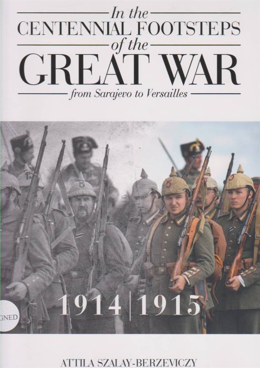 IN THE CENTENNIAL FOOTSTEPS OF THE GREAT WAR FROM SARAJEVO TO VERSAILLES 1914 - 1915 Volume 1