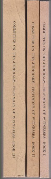 TESTIMONY OF WITNESSES Hearings before the Committee on the Judiciary House of Representatives, Ninety-Third Congress, Second Session Pursuant to H. Res. 803, Books I-III