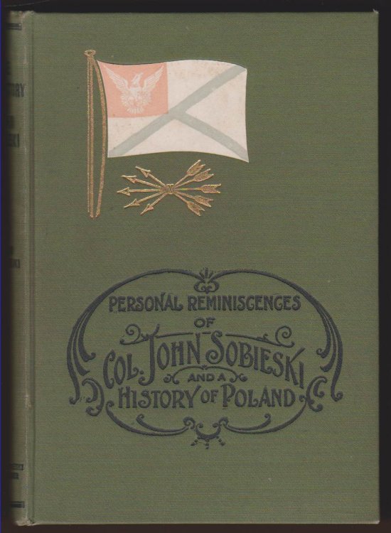 THE LIFE-STORY AND PERSONAL REMINISCENCES OF COL. JOHN SOBIESKI TO WHICH IS ADDED HIS POPULAR LECTURE 