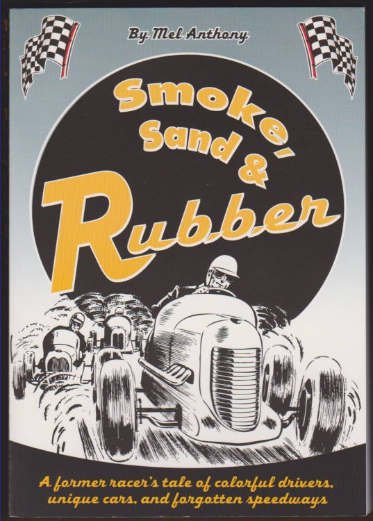 SMOKE, SAND AND RUBBER: A FORMER RACER'S TALE OF COLORFUL DRIVERS, UNIQUE CARS, AND FORGOTTEN SPEEDWAYS