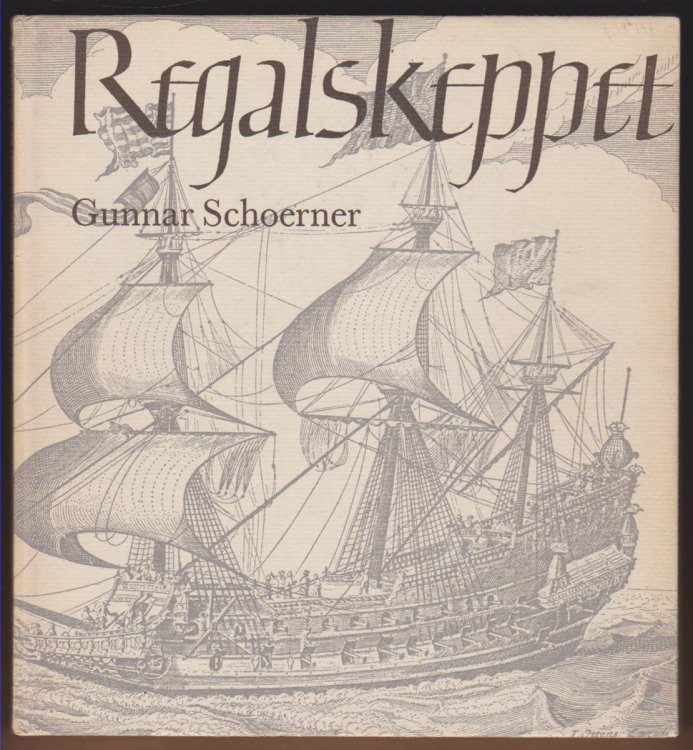 REGALSKEPPET. EN STUDIE I 1600-TALETS SKEPPSBYGGERI AV GUNNAR SCHOERNER A Study of the 17th Century Shipwrightry, with an English Summary