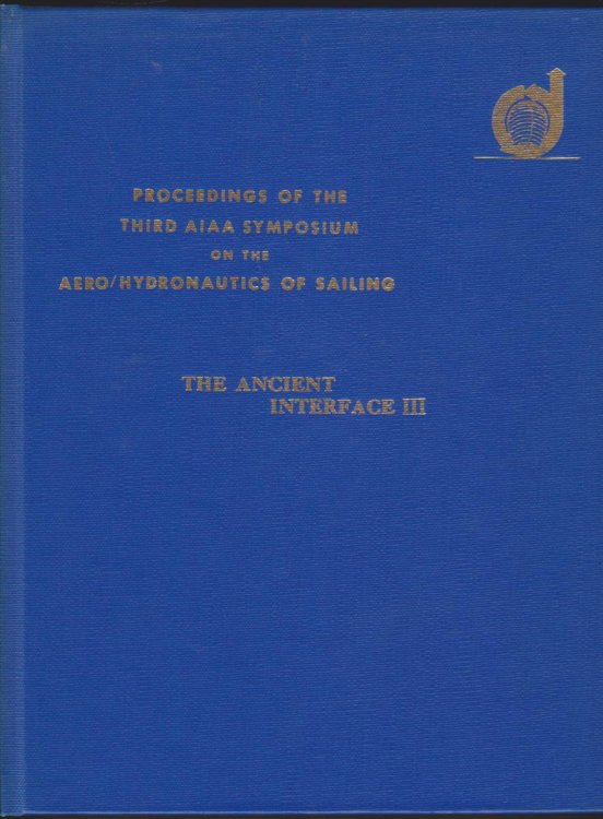 THE ANCIENT INTERFACE III. 3RD AIAA SYMPOSIUM ON SAILING SATURDAY NOV. 20, 1971 REDONDO BEACH, CALIF. Proceedings of the Third Aiaa Symposium on the Aero/hydronautics of Sailing Volume 10