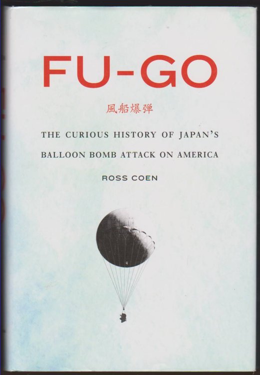 FU-GO The Curious History of Japan's Balloon Bomb Attack on America