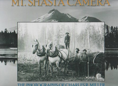 MT. SHASTA CAMERA The Photgraphs of Charles Richard Miller by Wayne Bonnett