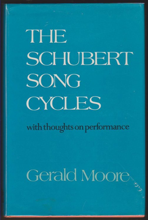 THE SCHUBERT SONG CYCLES With Thoughts on Performance