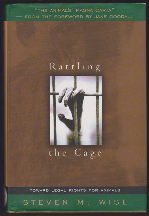 RATTLING THE CAGE Toward Legal Rights for Animals