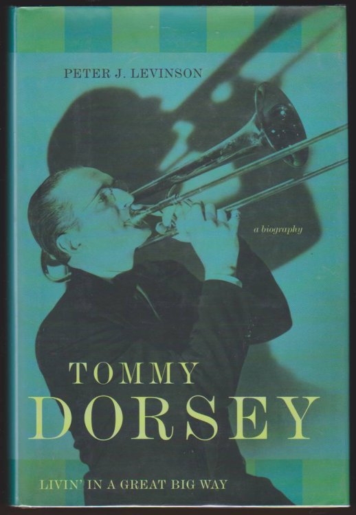 TOMMY DORSEY Livin' in a Great Big Way--A Biography