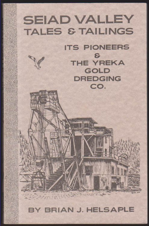 SEIAD VALLEY TALES & TAILINGS Its Pioneers & the Yreka Gold Dredging Co