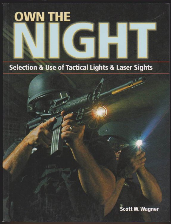 OWN THE NIGHT Selection and Use of Tactical Lights and Laser Sights
