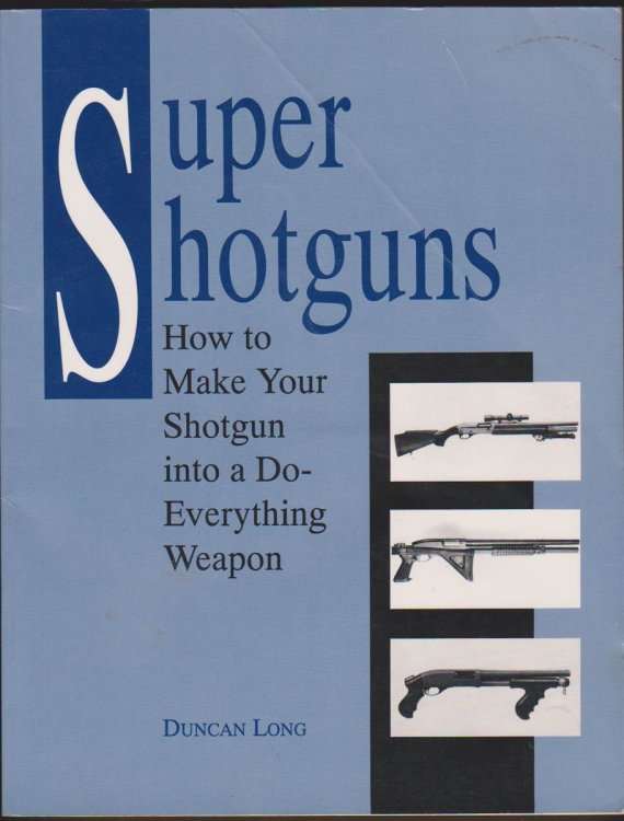 SUPER SHOTGUNS How to Make Your Shotgun Into a Do-Everything Weapon