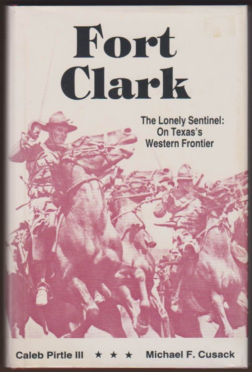 LONELY SENTINEL Fort Clark on Texas's Frontier