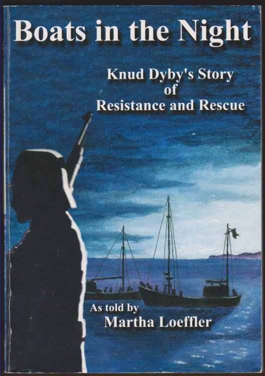 BOATS IN THE NIGHT: KNUD DYBY'S INVOLVEMENT IN THE RESCUE OF THE DANISH JEWS AND THE DANISH RESISTANCE