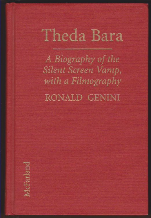 THEDA BARA A Biography of the Silent Screen Vamp, with a Filmography