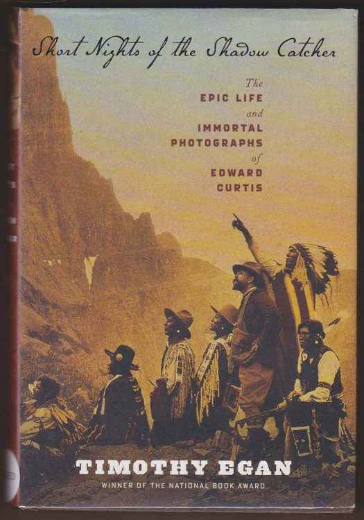 SHORT NIGHTS OF THE SHADOW CATCHER The Epic Life and Immortal Photographs of Edward Curtis