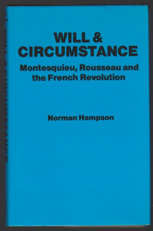WILL AND CIRCUMSTANCE Montesquieu, Rouseau and the French Revolution